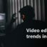 New Trends in Video Editing